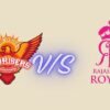 Unforgettable Sunrisers Hyderabad vs Rajasthan Royals Timeline & Full History 2026 sunrisers hyderabad vs rajasthan royals timeline