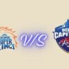 Chennai Super Kings vs Delhi Capitals Timeline Complete History & Timeline 2026 chennai super kings vs delhi capitals timeline