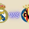 real madrid vs villarreal cf timeline